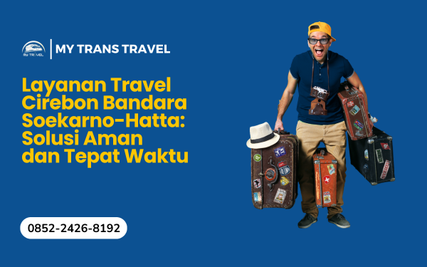 Travel Cirebon Bandara Soekarno-Hatta Travel Cirebon Bandara Soekarno-Hatta