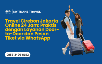 Travel Cirebon Jakarta 24 Jam: Praktis dengan Layanan Door-to-Door