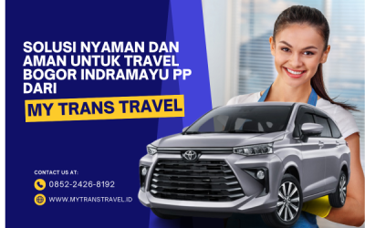 Solusi Nyaman dan Aman untuk Travel Bogor Indramayu PP dari My Trans Travel
