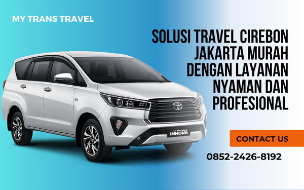 Solusi Travel Cirebon Jakarta Murah dengan Layanan Nyaman dan Profesional